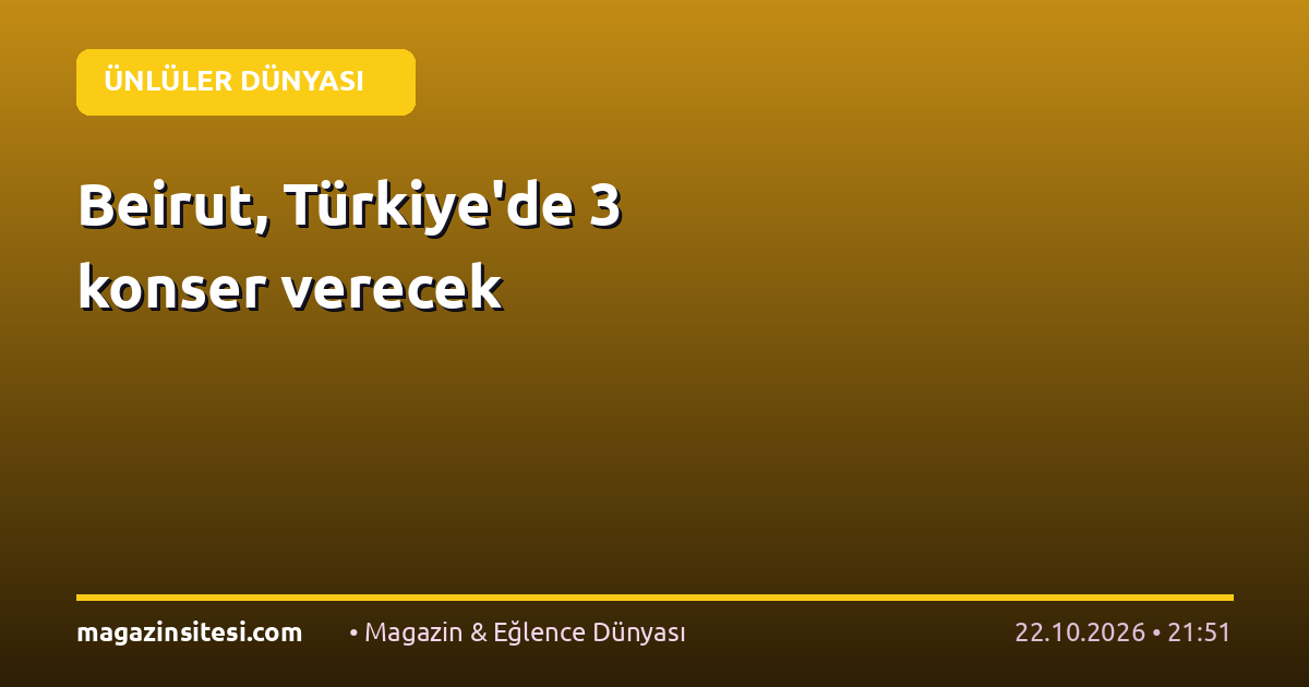 Beirut, Türkiye’de 3 konser verecek