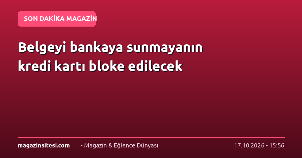 Belgeyi bankaya sunmayanın kredi kartı bloke edilecek