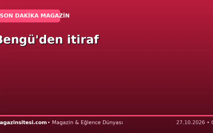 Bengü’den itiraf