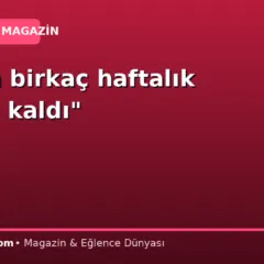 “Benim birkaç haftalık ömrüm kaldı”