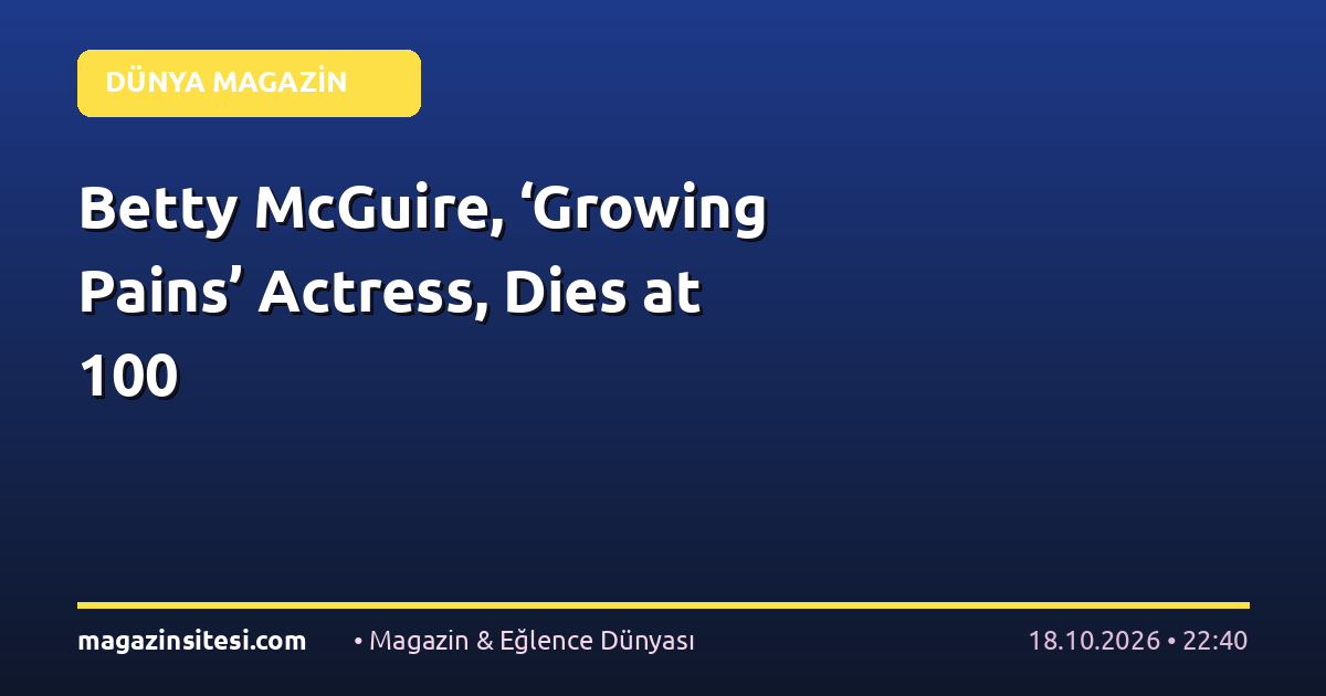 Betty McGuire, ‘Growing Pains’ Actress, Dies at 100