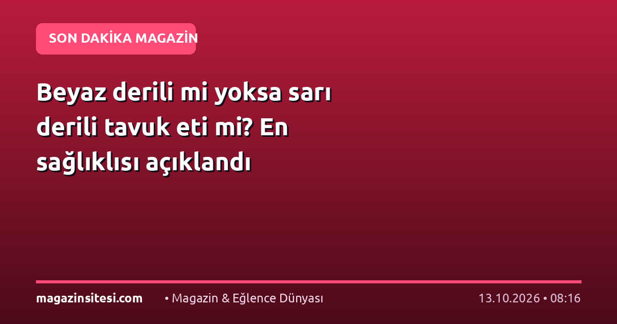 Beyaz derili mi yoksa sarı derili tavuk eti mi? En sağlıklısı açıklandı