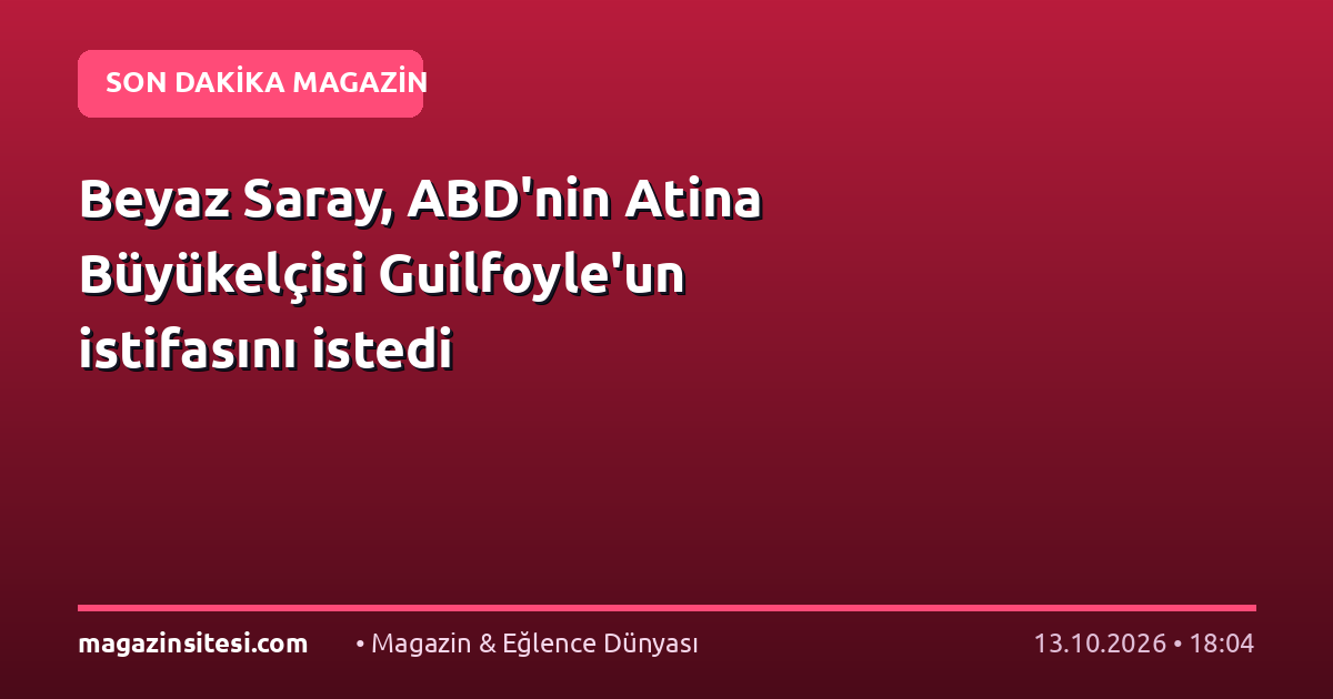 Beyaz Saray, ABD’nin Atina Büyükelçisi Guilfoyle’un istifasını istedi