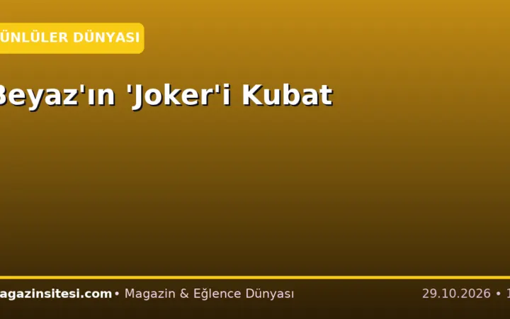 Beyaz’ın ‘Joker’i Kubat