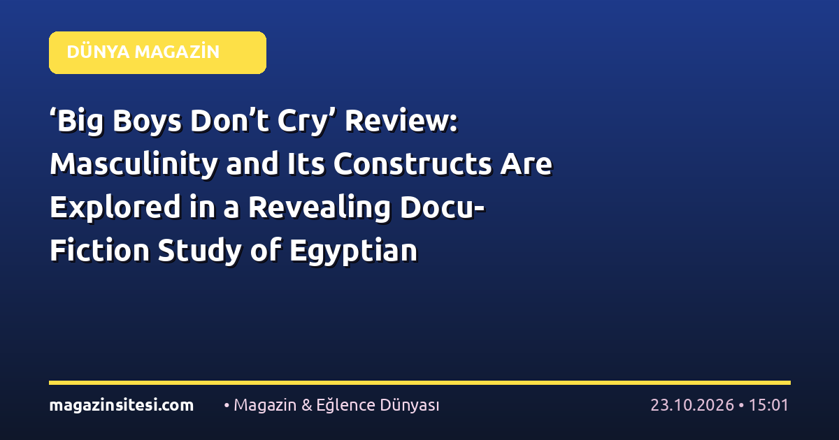 ‘Big Boys Don’t Cry’ Review: Masculinity and Its Constructs Are Explored in a Revealing Docu-Fiction Study of Egyptian Bodybuilders
