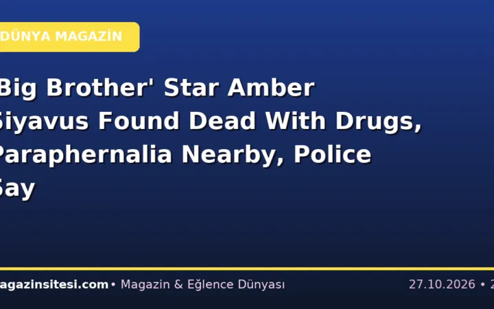 ‘Big Brother’ Star Amber Siyavus Found Dead With Drugs, Paraphernalia Nearby, Police Say