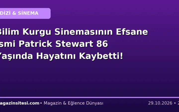 Bilim Kurgu Sinemasının Efsane İsmi Patrick Stewart 86 Yaşında Hayatını Kaybetti!