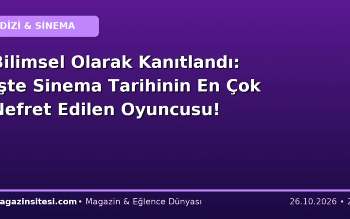 Bilimsel Olarak Kanıtlandı: İşte Sinema Tarihinin En Çok Nefret Edilen Oyuncusu!
