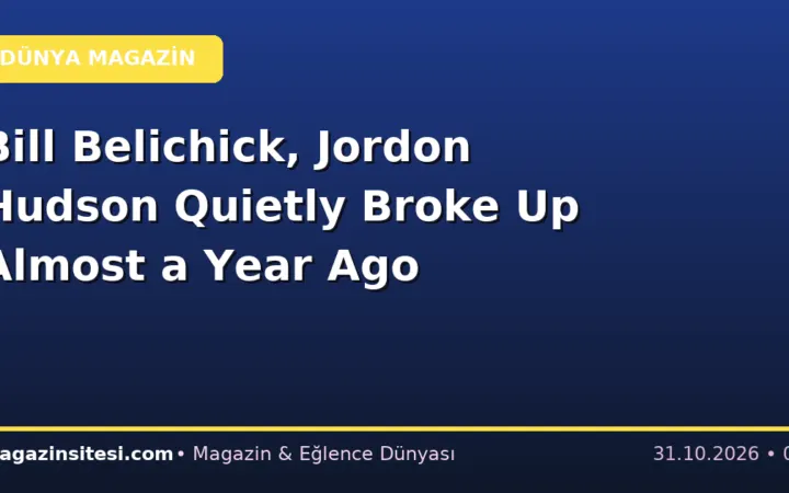 Bill Belichick, Jordon Hudson Quietly Broke Up Almost a Year Ago