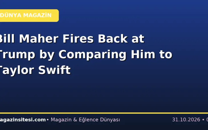 Bill Maher Fires Back at Trump by Comparing Him to Taylor Swift