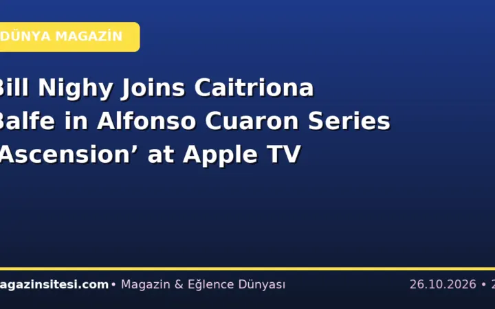 Bill Nighy Joins Caitriona Balfe in Alfonso Cuaron Series ‘Ascension’ at Apple TV