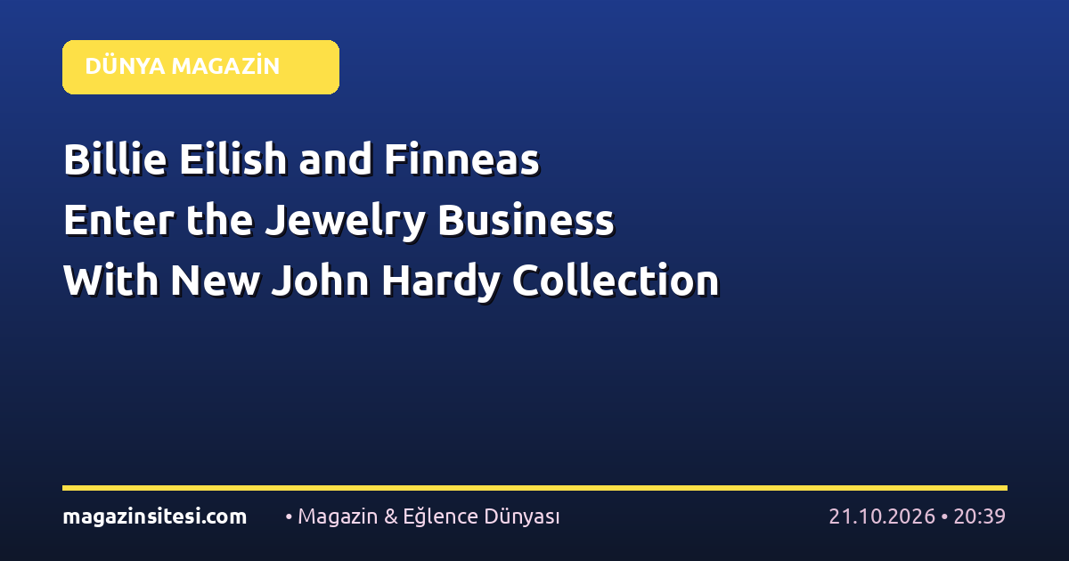 Billie Eilish and Finneas Enter the Jewelry Business With New John Hardy Collection