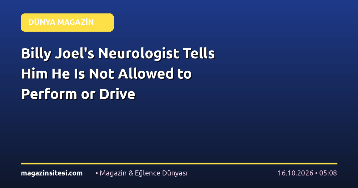 Billy Joel’s Neurologist Tells Him He Is Not Allowed to Perform or Drive