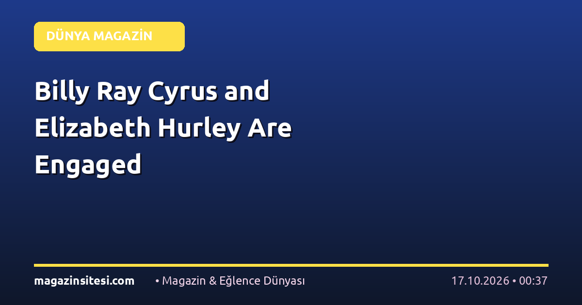Billy Ray Cyrus and Elizabeth Hurley Are Engaged