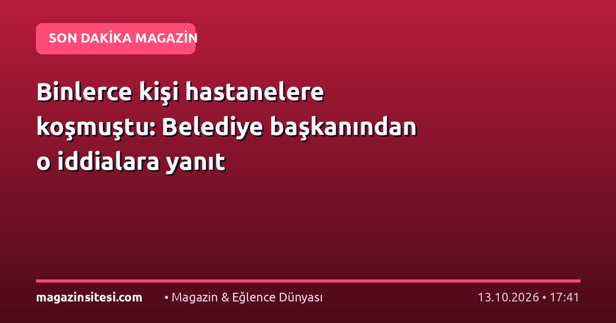 Binlerce kişi hastanelere koşmuştu: Belediye başkanından o iddialara yanıt