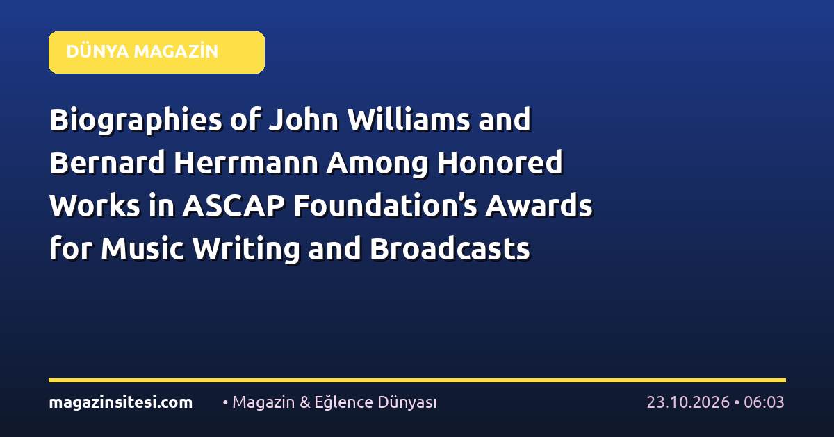 Biographies of John Williams and Bernard Herrmann Among Honored Works in ASCAP Foundation’s Awards for Music Writing and Broadcasts