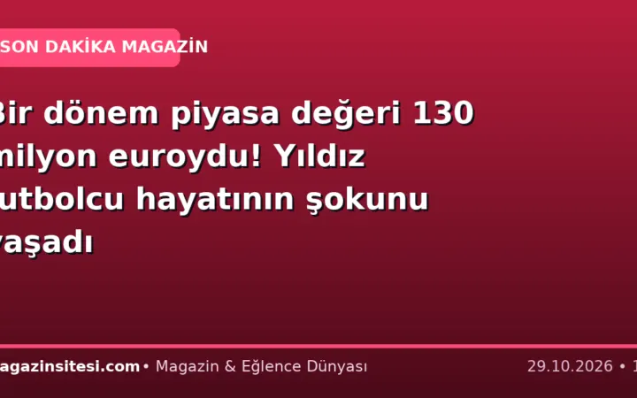 Bir dönem piyasa değeri 130 milyon euroydu! Yıldız futbolcu hayatının şokunu yaşadı