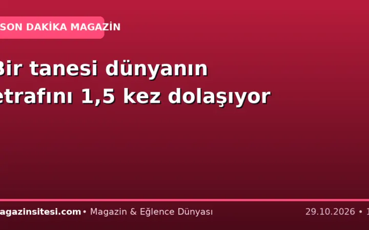 Bir tanesi dünyanın etrafını 1,5 kez dolaşıyor