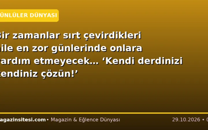 Bir zamanlar sırt çevirdikleri aile en zor günlerinde onlara yardım etmeyecek… ‘Kendi derdinizi kendiniz çözün!’