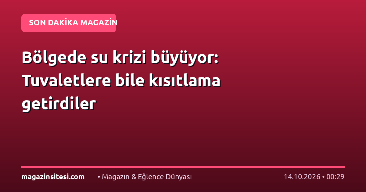 Bölgede su krizi büyüyor: Tuvaletlere bile kısıtlama getirdiler