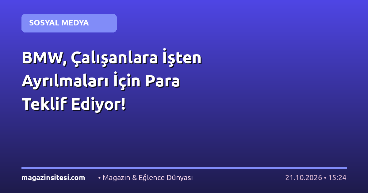 BMW, Çalışanlara İşten Ayrılmaları İçin Para Teklif Ediyor!