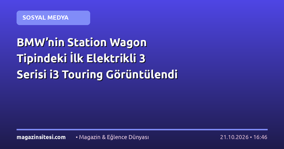 BMW’nin Station Wagon Tipindeki İlk Elektrikli 3 Serisi i3 Touring Görüntülendi