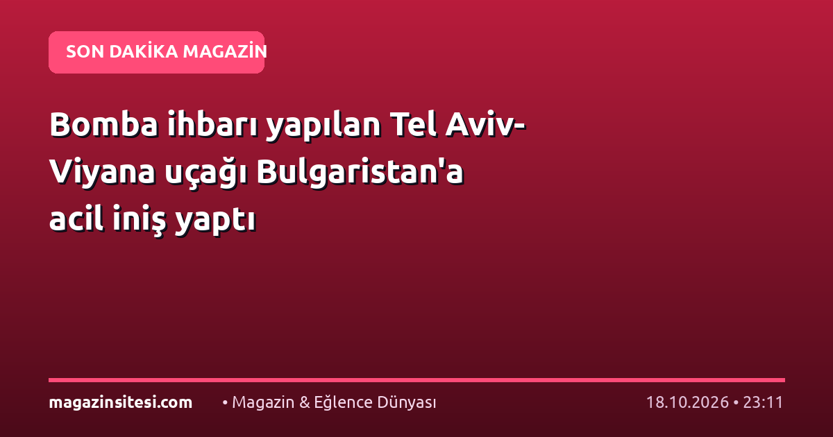 Bomba ihbarı yapılan Tel Aviv-Viyana uçağı Bulgaristan’a acil iniş yaptı