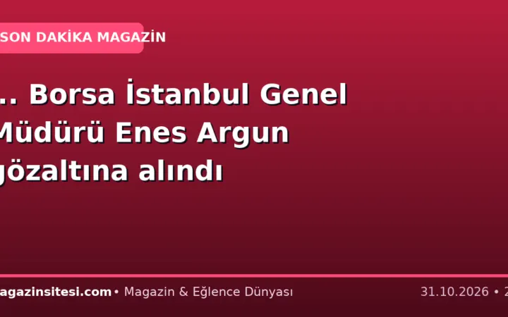 … Borsa İstanbul Genel Müdürü Enes Argun gözaltına alındı