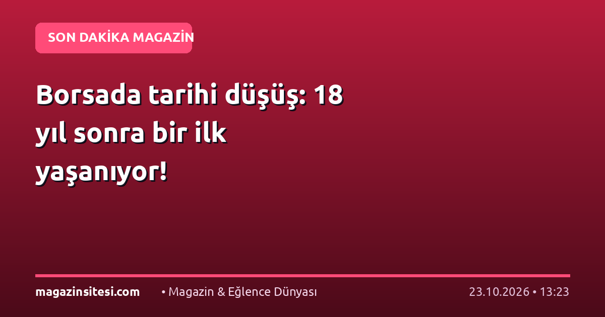 Borsada tarihi düşüş: 18 yıl sonra bir ilk yaşanıyor!
