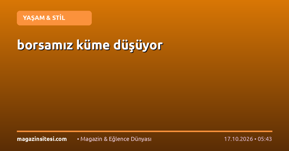 borsamız küme düşüyor