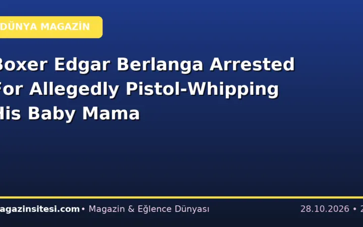 Boxer Edgar Berlanga Arrested For Allegedly Pistol-Whipping His Baby Mama
