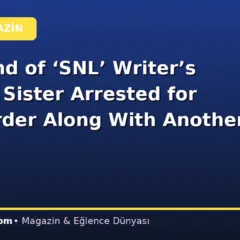 Boyfriend of ‘SNL’ Writer’s Missing Sister Arrested for Her Murder Along With Another Man