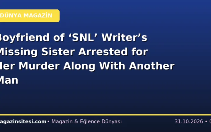 Boyfriend of ‘SNL’ Writer’s Missing Sister Arrested for Her Murder Along With Another Man