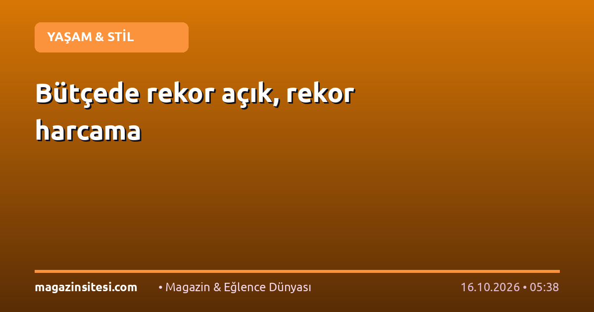 Bütçede rekor açık, rekor harcama