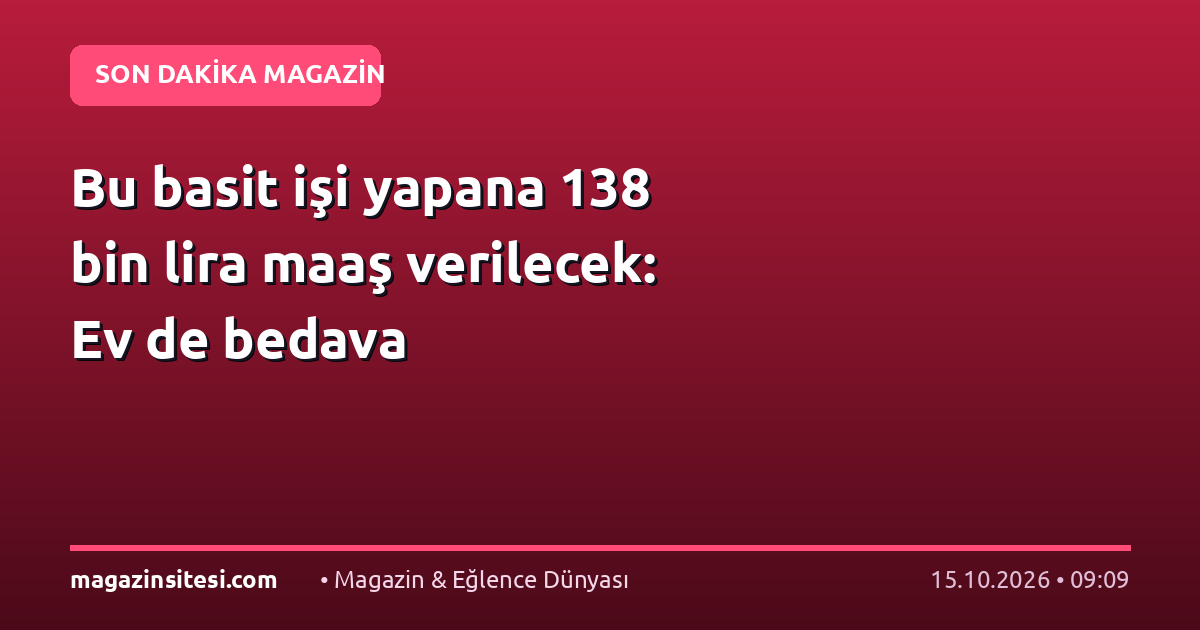 Bu basit işi yapana 138 bin lira maaş verilecek: Ev de bedava
