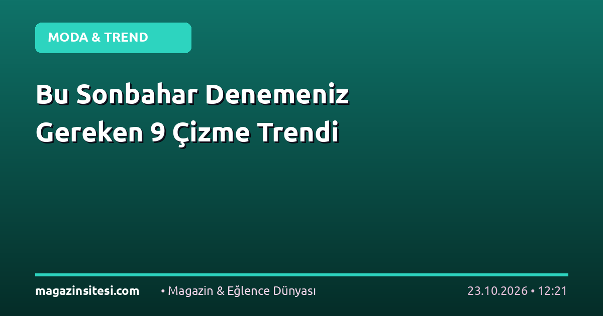 Bu Sonbahar Denemeniz Gereken 9 Çizme Trendi