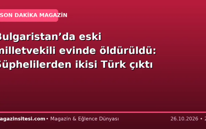 Bulgaristan’da eski milletvekili evinde öldürüldü: Şüphelilerden ikisi Türk çıktı