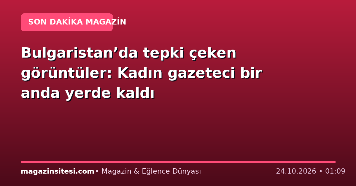Bulgaristan’da tepki çeken görüntüler: Kadın gazeteci bir anda yerde kaldı