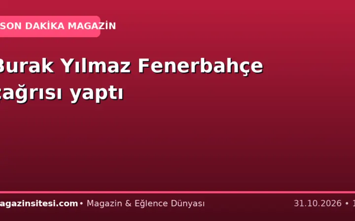 Burak Yılmaz Fenerbahçe çağrısı yaptı