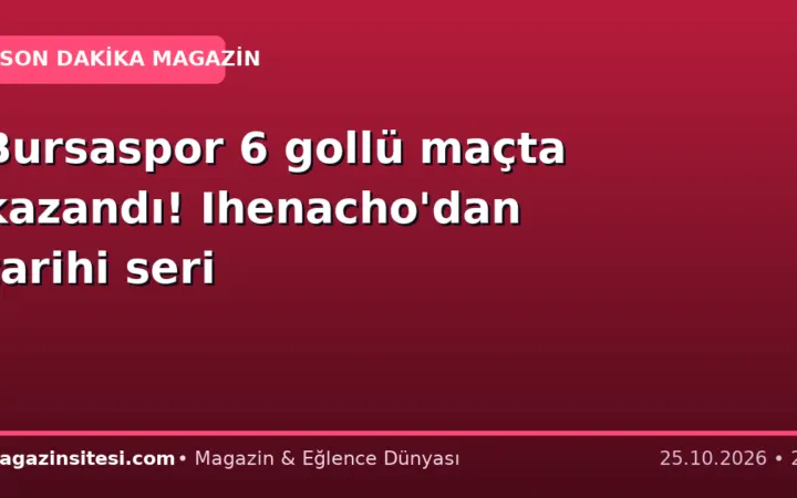 Bursaspor 6 gollü maçta kazandı! Ihenacho’dan tarihi seri