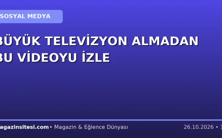 BÜYÜK TELEVİZYON ALMADAN BU VİDEOYU İZLE