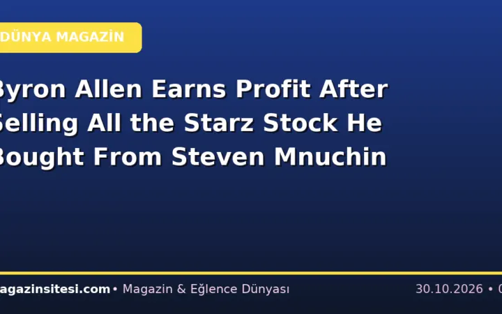 Byron Allen Earns Profit After Selling All the Starz Stock He Bought From Steven Mnuchin