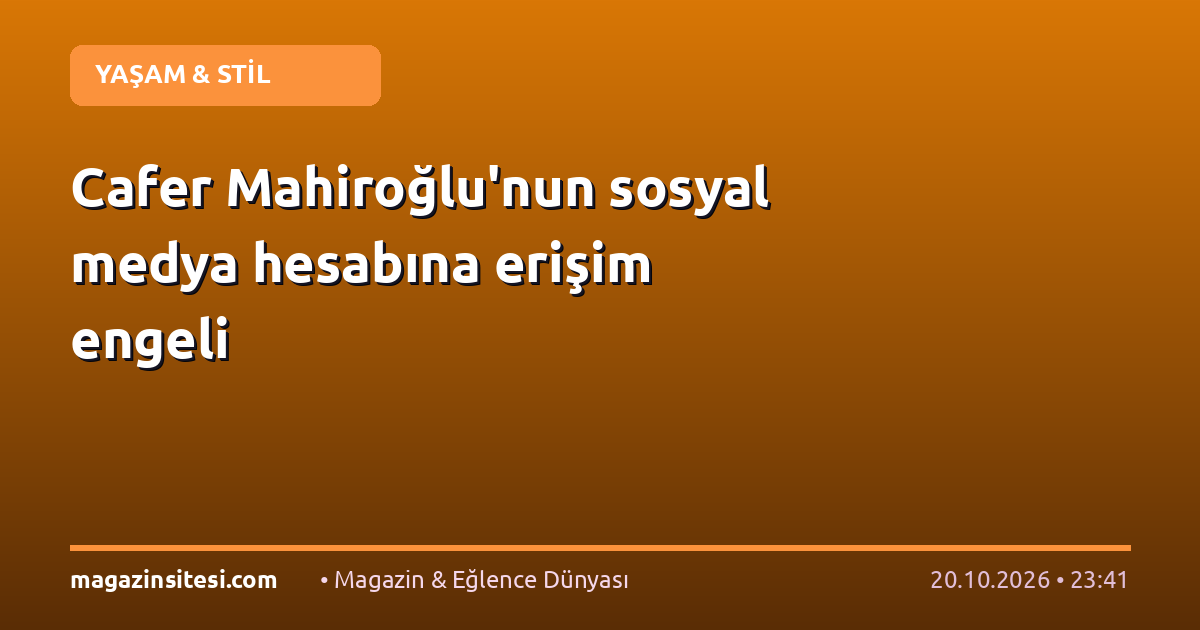 Cafer Mahiroğlu’nun sosyal medya hesabına erişim engeli