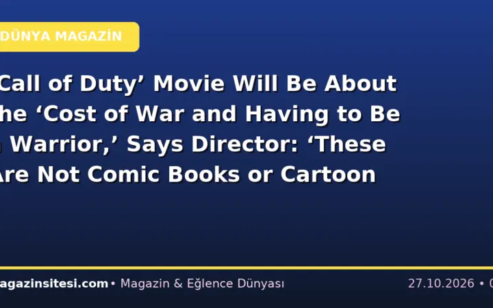 ‘Call of Duty’ Movie Will Be About the ‘Cost of War and Having to Be a Warrior,’ Says Director: ‘These Are Not Comic Books or Cartoon Characters’