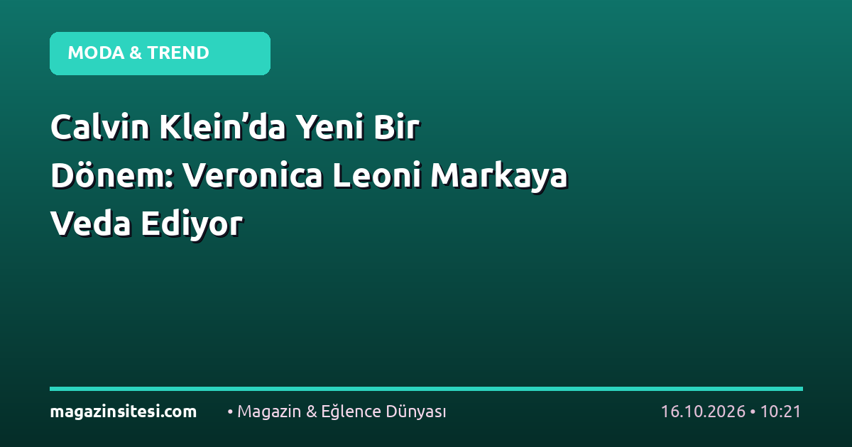 Calvin Klein’da Yeni Bir Dönem: Veronica Leoni Markaya Veda Ediyor