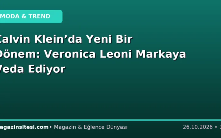 Calvin Klein’da Yeni Bir Dönem: Veronica Leoni Markaya Veda Ediyor