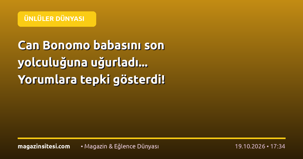 Can Bonomo babasını son yolculuğuna uğurladı… Yorumlara tepki gösterdi!