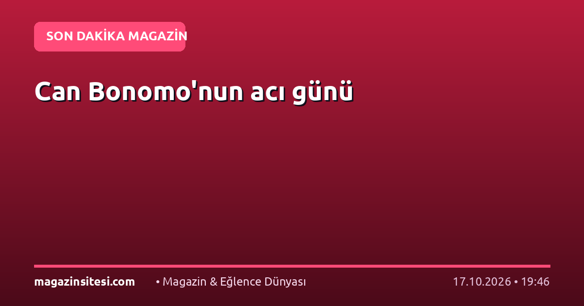 Can Bonomo’nun acı günü