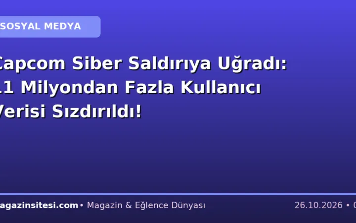 Capcom Siber Saldırıya Uğradı: 11 Milyondan Fazla Kullanıcı Verisi Sızdırıldı!