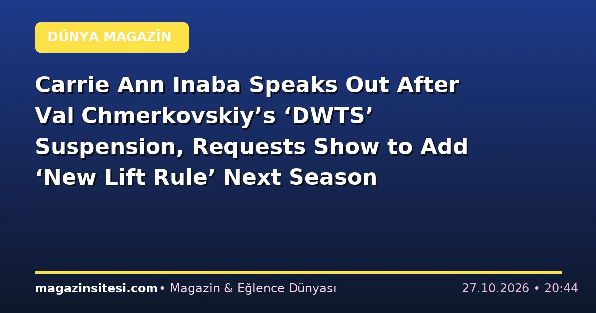 Carrie Ann Inaba Speaks Out After Val Chmerkovskiy’s ‘DWTS’ Suspension, Requests Show to Add ‘New Lift Rule’ Next Season